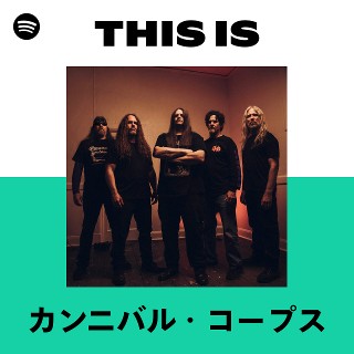 カンニバル・コープス | Spotify