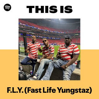 F.L.Y. (Fast Life Yungstaz) | Spotify