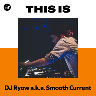 DJ Ryow a.k.a. Smooth Current | Spotify