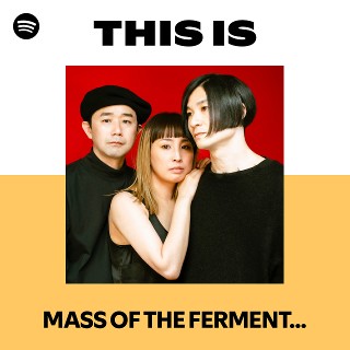 MASS OF THE FERMENTING DREGS | Spotify