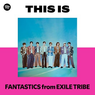 FANTASTICS from EXILE TRIBE | Spotify