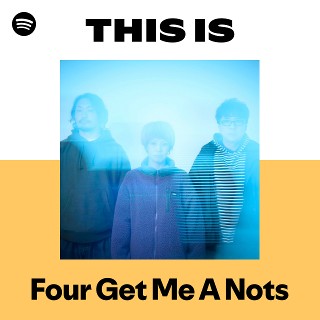 Four Get Me A Nots | Spotify