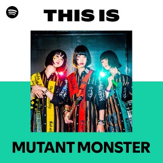 MUTANT MONSTER | Spotify