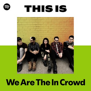 We Are The In Crowd | Spotify