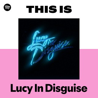 Lucy In Disguise | Spotify