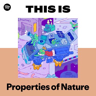 Properties of Nature | Spotify