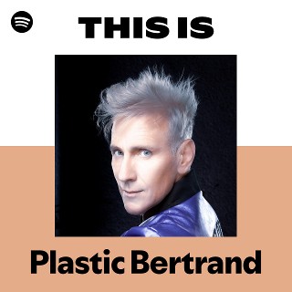 Plastic Bertrand | Spotify