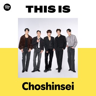 Choshinsei | Spotify