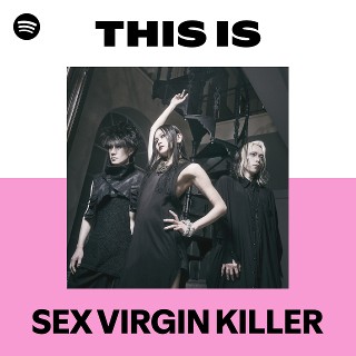 SEX VIRGIN KILLER | Spotify