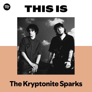 This Is The Kryptonite Sparks | Spotify Playlist