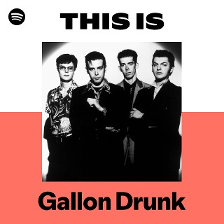 Gallon Drunk | Spotify