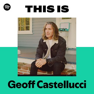 This Is Geoff Castellucci | Spotify Playlist