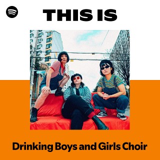 Drinking Boys and Girls Choir | Spotify