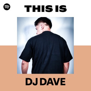 This Is DJ DAVE | Spotify Playlist