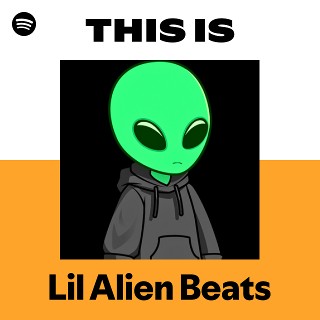 This Is Lil Alien Beats | Spotify Playlist