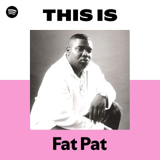 Fat Pat | Spotify