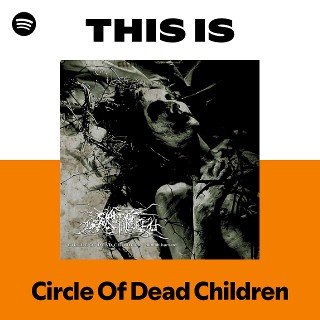 Circle Of Dead Children | Spotify