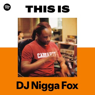 DJ Nigga Fox | Spotify