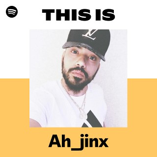 This Is Ah_jinx | Spotify Playlist