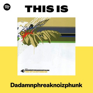 Dadamnphreaknoizphunk | Spotify