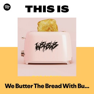We Butter The Bread With Butter | Spotify