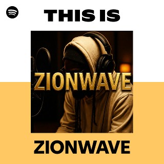 This Is ZIONWAVE | Spotify Playlist