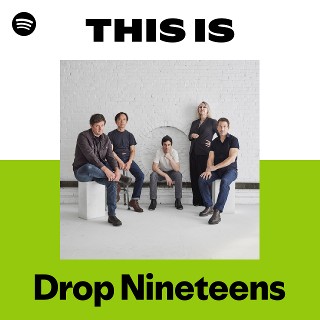 Drop Nineteens | Spotify