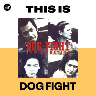 DOG FIGHT | Spotify