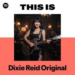 This Is Dixie Reid Original | Spotify Playlist