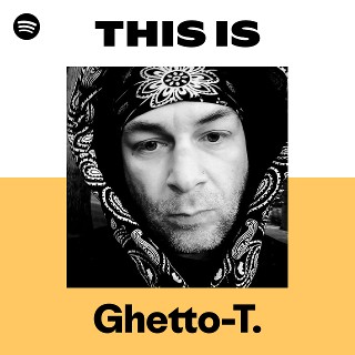 Ghetto-T. | Spotify