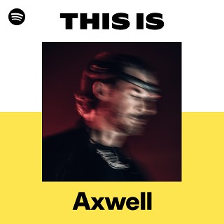 Axwell | Spotify
