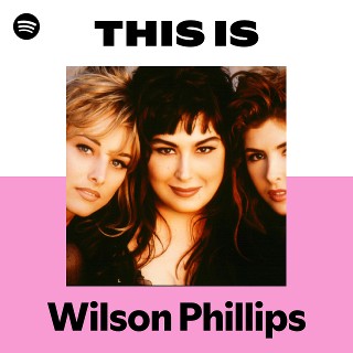 Wilson Phillips | Spotify
