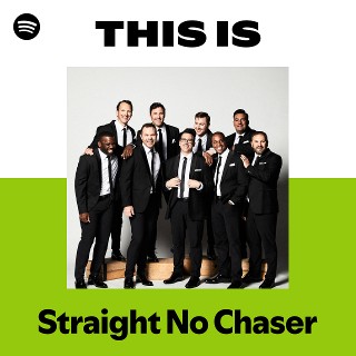 Straight No Chaser | Spotify
