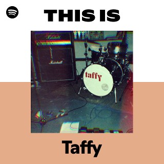 This Is Taffy | Spotify Playlist