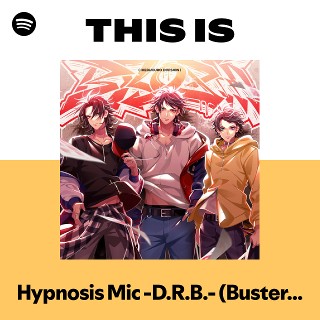 Hypnosis Mic -D.R.B.- (Buster Bros!!!) | Spotify