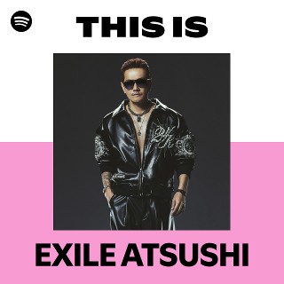 EXILE ATSUSHI | Spotify