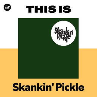 Skankin' Pickle | Spotify