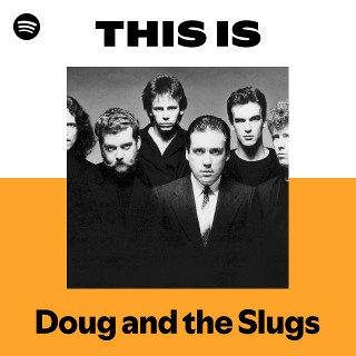 Doug and the Slugs | Spotify