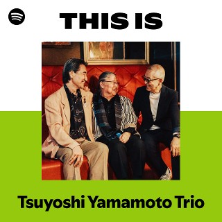 Tsuyoshi Yamamoto Trio | Spotify