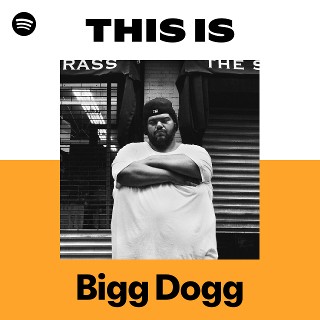 Bigg Dogg | Spotify