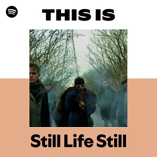 Still Life Still | Spotify