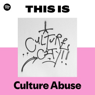 This Is Culture Abuse | Spotify Playlist