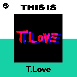 T.Love | Spotify