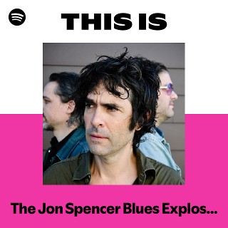 ジョン・スペンサー・ブルース・エクスプロージョン | Spotify