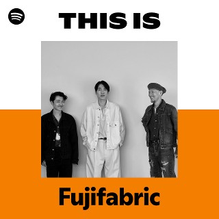 This Is Fujifabric | Spotify Playlist