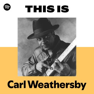 Carl Weathersby | Spotify