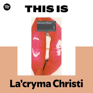 This Is La'cryma Christi | Spotify Playlist