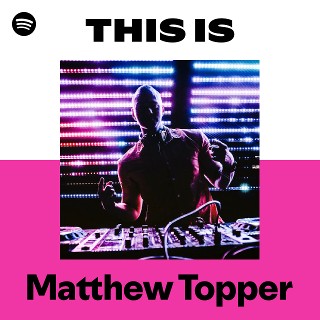 This Is Matthew Topper | Spotify Playlist