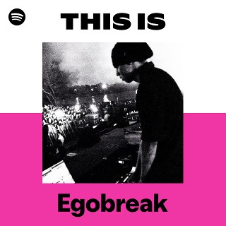 This Is Egobreak | Spotify Playlist