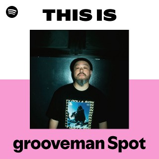 grooveman Spot | Spotify